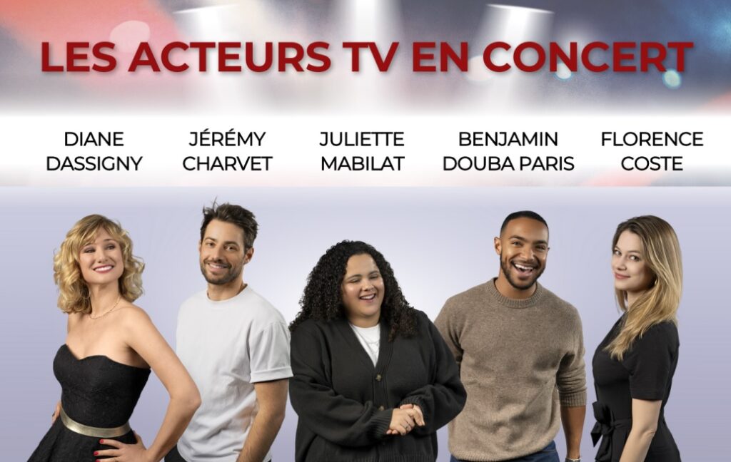 Les acteurs TV en concert : Diane Dassigny, Jérémy Charvet, Juliette Mabilat, Benjamin Douba Paris et Florence Coste